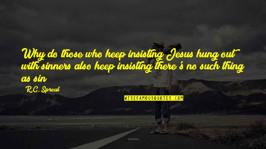 Joker's Life Quotes By R.C. Sproul: Why do those who keep insisting Jesus hung