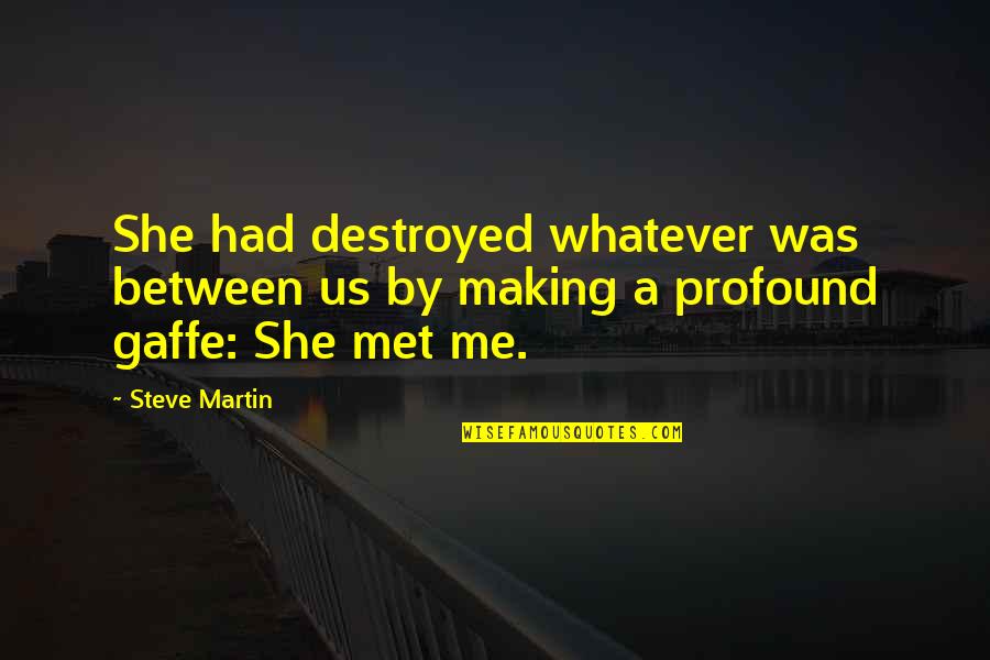 Jokerstars Quotes By Steve Martin: She had destroyed whatever was between us by