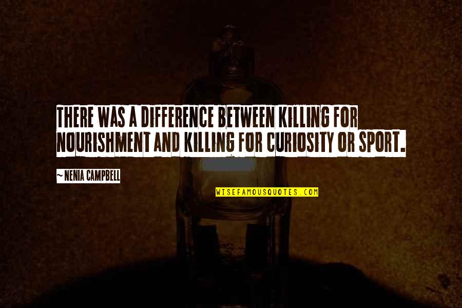 Jokes About Girls Disputing Quotes By Nenia Campbell: There was a difference between killing for nourishment