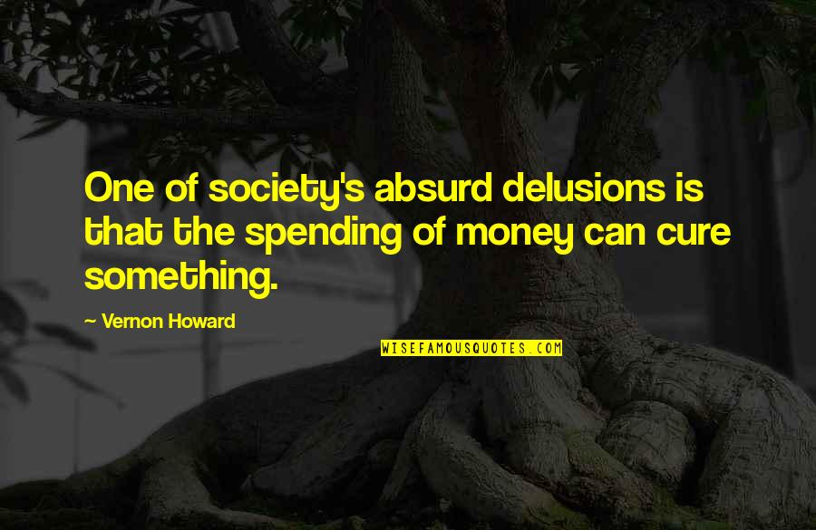 Jokes About Girls Disputing Quotes By Vernon Howard: One of society's absurd delusions is that the