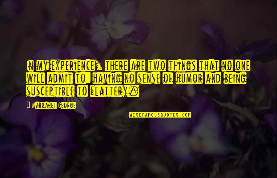 Jokes And Love Tagalog Quotes By Margaret George: In my experience, there are two things that Jokes And Love Tagalog Quotes By Margaret George: In my experience, there are two things that