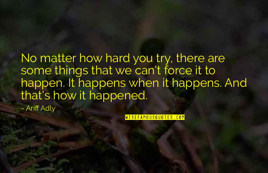 Jokes Are Half Meant Quotes By Ariff Adly: No matter how hard you try, there are