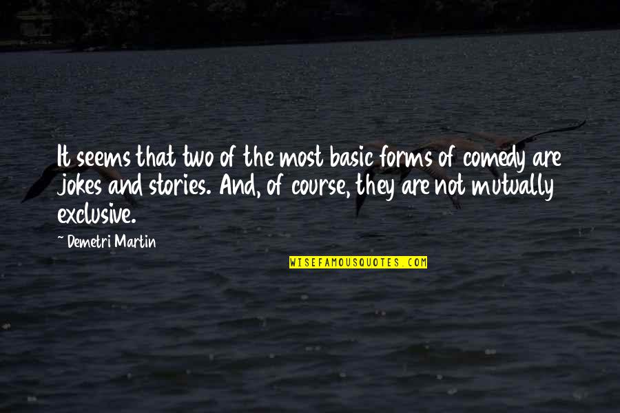 Jokes Are Quotes By Demetri Martin: It seems that two of the most basic