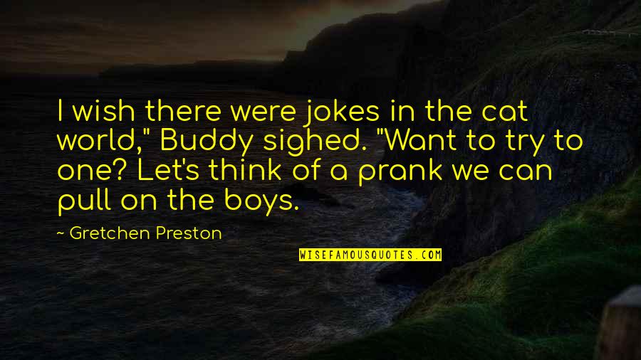 Jokes Funny Quotes By Gretchen Preston: I wish there were jokes in the cat