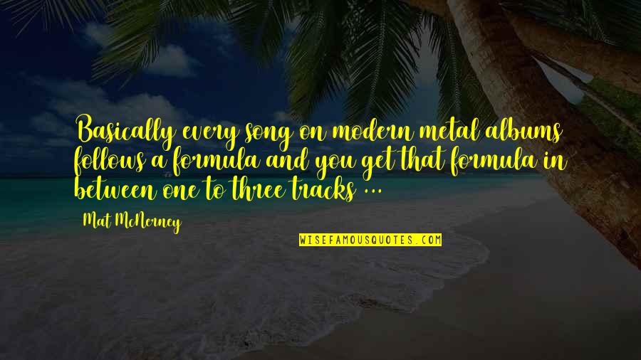Jokes Funny Wine Quotes By Mat McNerney: Basically every song on modern metal albums follows Jokes Funny Wine Quotes By Mat McNerney: Basically every song on modern metal albums follows