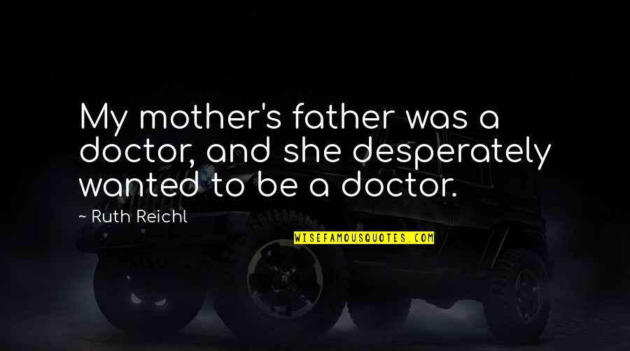Jokes Funny Wine Quotes By Ruth Reichl: My mother's father was a doctor, and she