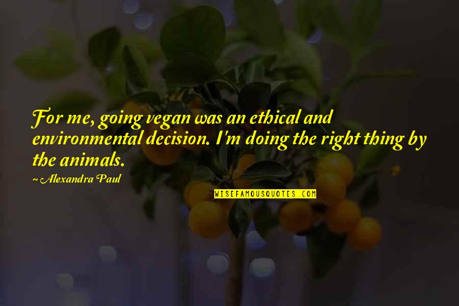 Jokes Half Meant Quotes By Alexandra Paul: For me, going vegan was an ethical and Jokes Half Meant Quotes By Alexandra Paul: For me, going vegan was an ethical and