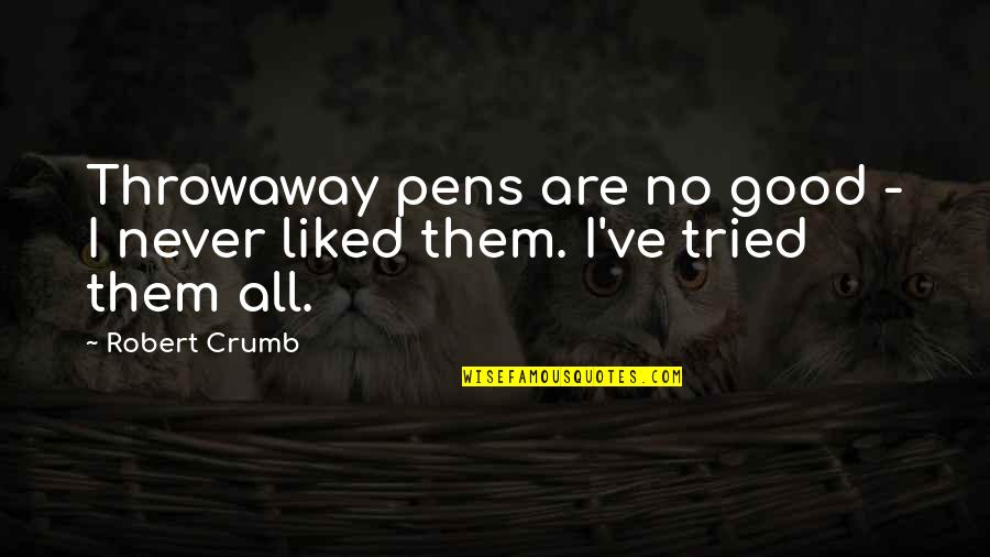 Jokes Inspirational Quotes By Robert Crumb: Throwaway pens are no good - I never