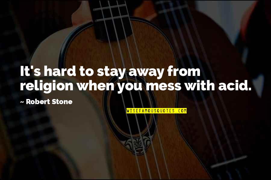 Jokes Inspirational Quotes By Robert Stone: It's hard to stay away from religion when
