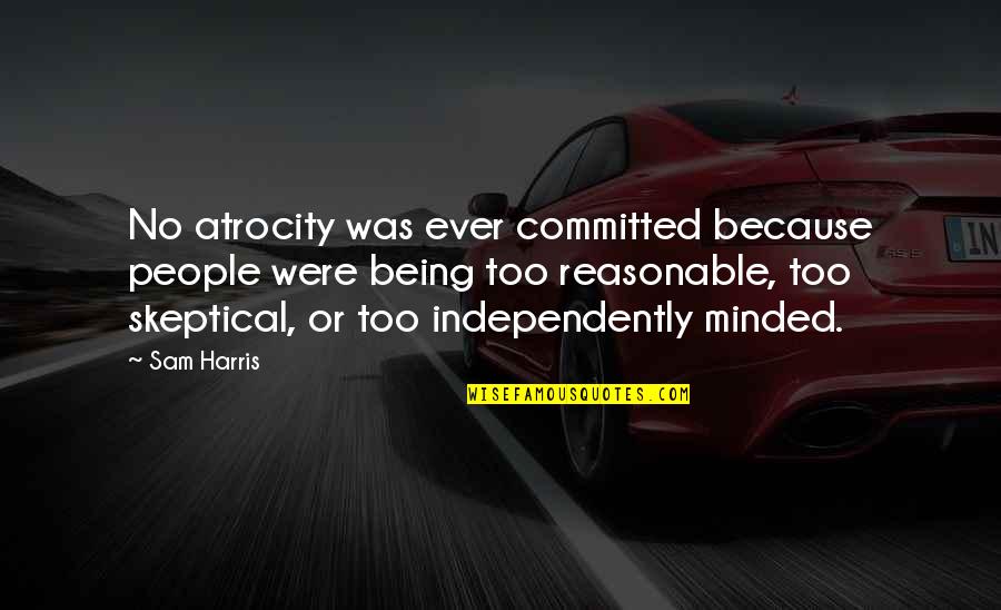 Jokes Inspirational Quotes By Sam Harris: No atrocity was ever committed because people were