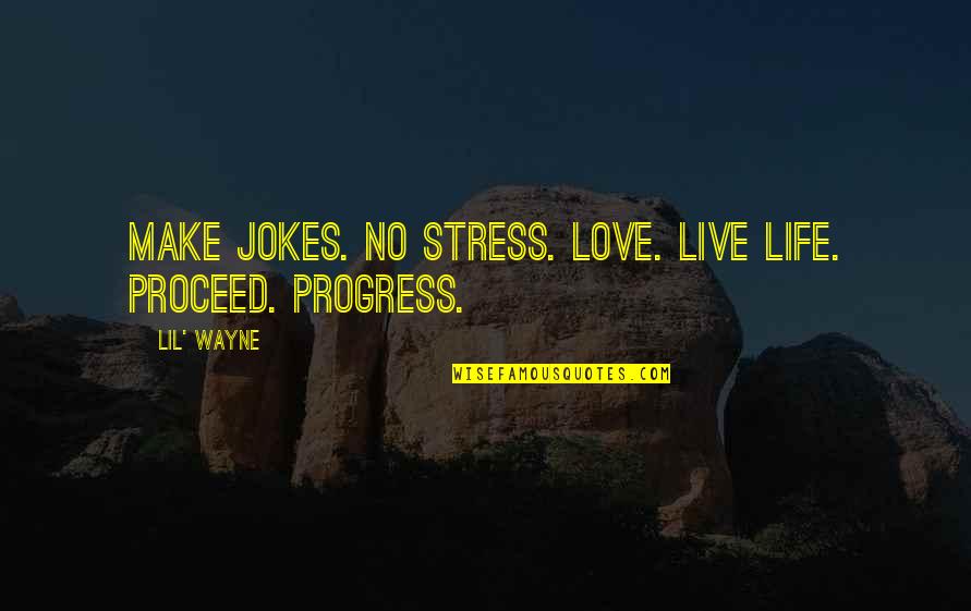 Jokes Love Quotes By Lil' Wayne: Make jokes. No stress. Love. Live Life. Proceed.