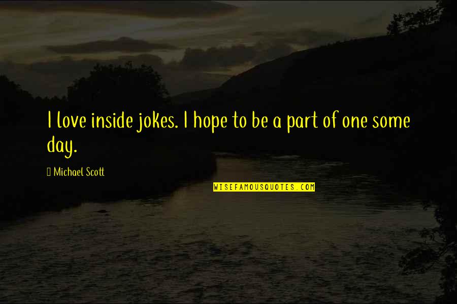 Jokes Love Quotes By Michael Scott: I love inside jokes. I hope to be