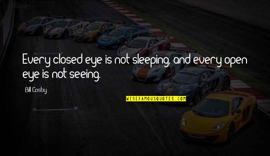 Jokes Love Tagalog Quotes By Bill Cosby: Every closed eye is not sleeping, and every