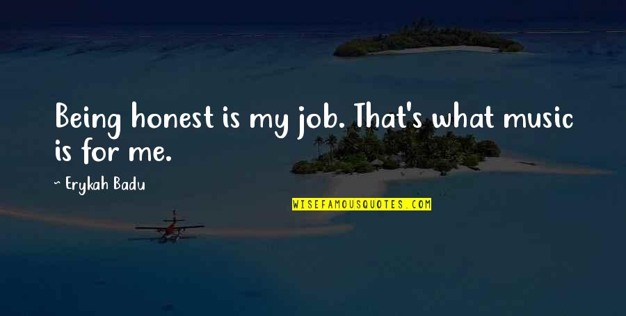 Jokes Offensive Quotes By Erykah Badu: Being honest is my job. That's what music