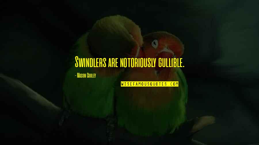 Jokes Offensive Quotes By Mason Cooley: Swindlers are notoriously gullible. Jokes Offensive Quotes By Mason Cooley: Swindlers are notoriously gullible.