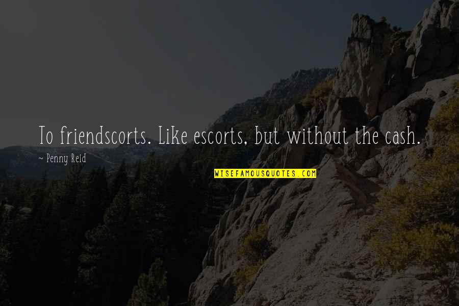 Jokes Offensive Quotes By Penny Reid: To friendscorts. Like escorts, but without the cash. Jokes Offensive Quotes By Penny Reid: To friendscorts. Like escorts, but without the cash.