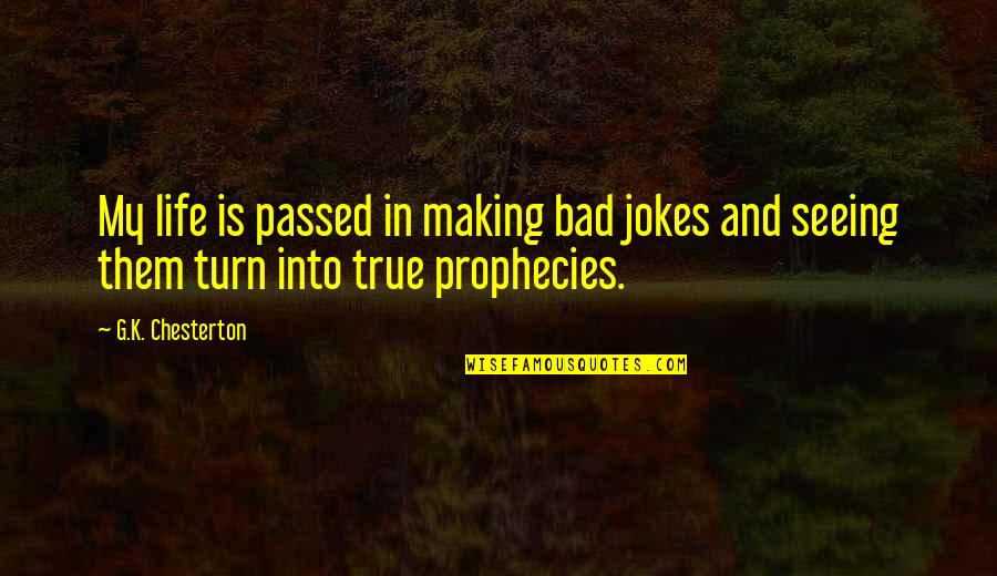 Jokes On Life Quotes By G.K. Chesterton: My life is passed in making bad jokes