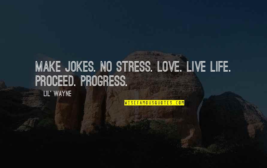 Jokes On Life Quotes By Lil' Wayne: Make jokes. No stress. Love. Live Life. Proceed.