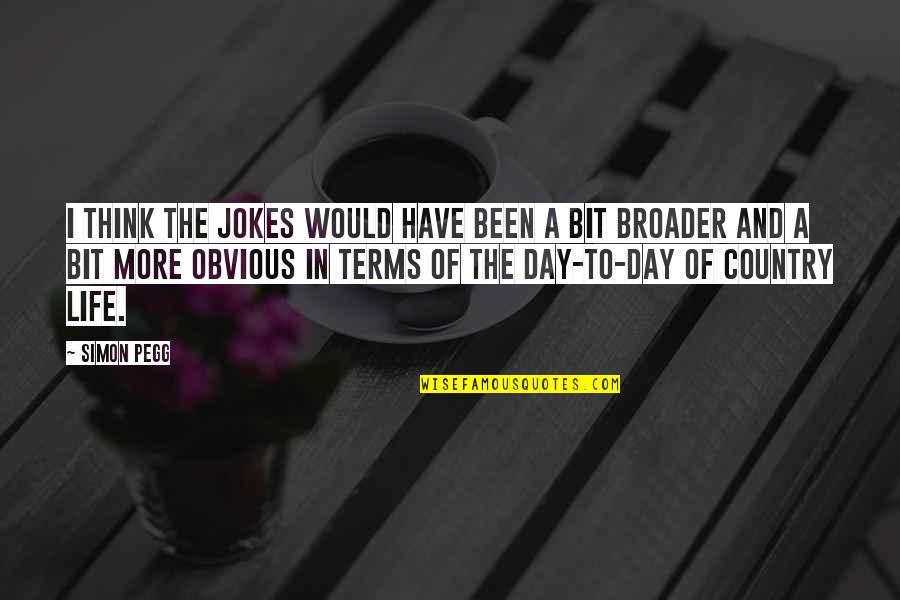 Jokes On Life Quotes By Simon Pegg: I think the jokes would have been a