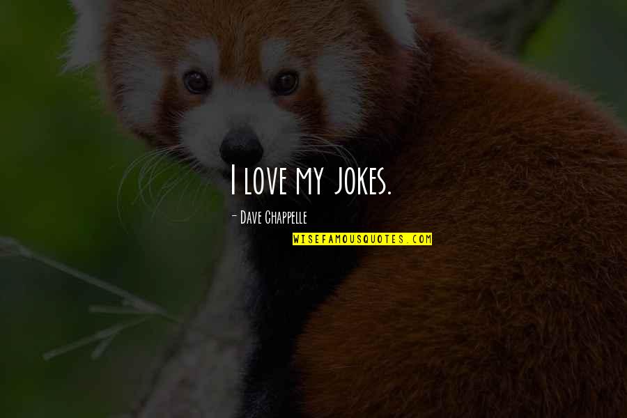 Jokes On You Quotes By Dave Chappelle: I love my jokes.