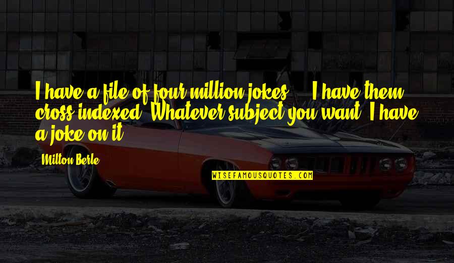 Jokes On You Quotes By Milton Berle: I have a file of four million jokes