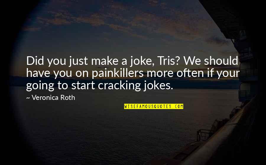 Jokes On You Quotes By Veronica Roth: Did you just make a joke, Tris? We