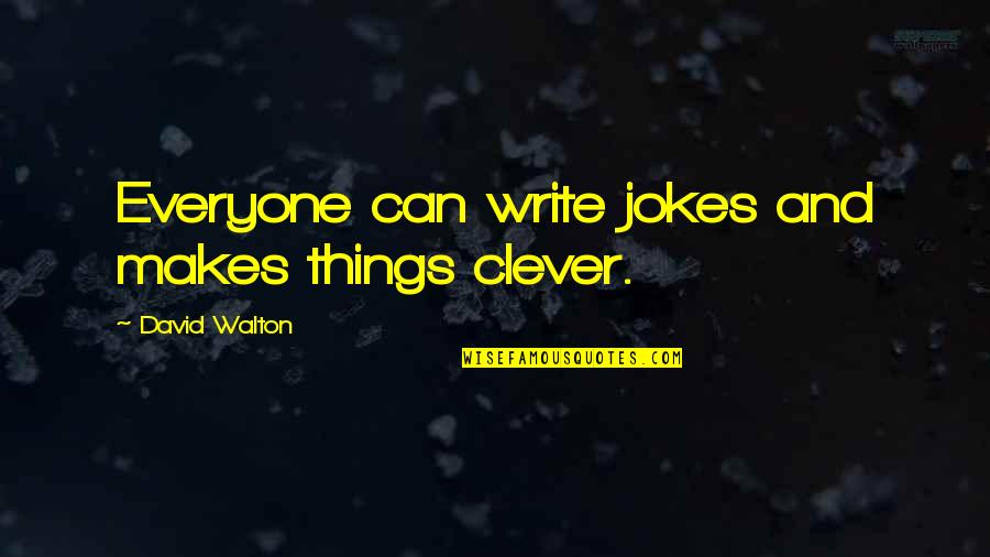 Jokes Quotes By David Walton: Everyone can write jokes and makes things clever. Jokes Quotes By David Walton: Everyone can write jokes and makes things clever.