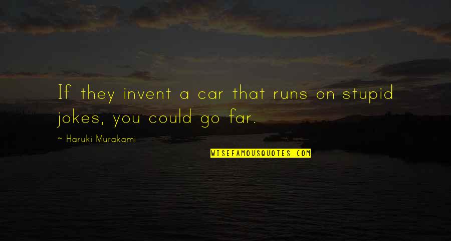 Jokes Quotes By Haruki Murakami: If they invent a car that runs on