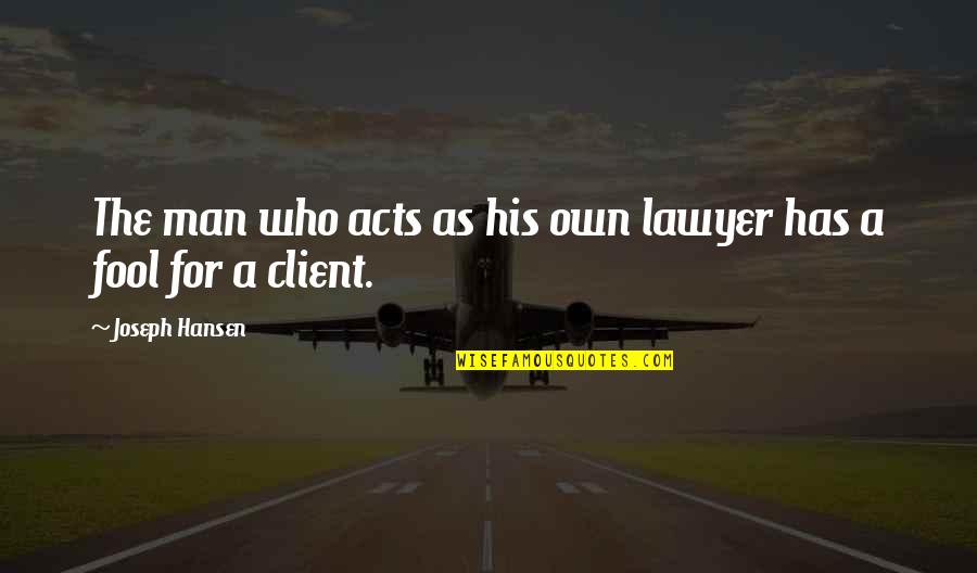 Jokes Quotes By Joseph Hansen: The man who acts as his own lawyer Jokes Quotes By Joseph Hansen: The man who acts as his own lawyer