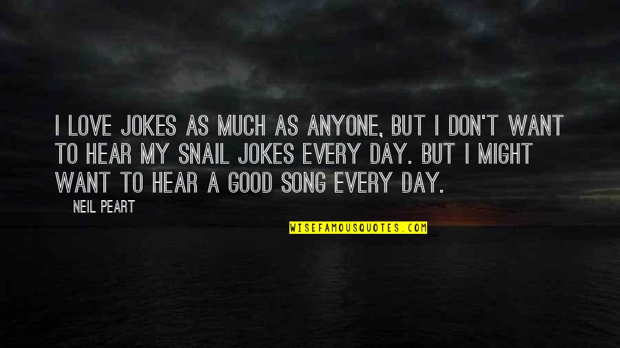 Jokes Quotes By Neil Peart: I love jokes as much as anyone, but Jokes Quotes By Neil Peart: I love jokes as much as anyone, but
