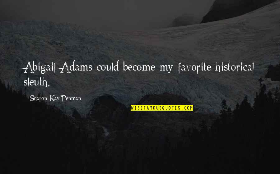 Jokes Tagalog 2014 Quotes By Sharon Kay Penman: Abigail Adams could become my favorite historical sleuth. Jokes Tagalog 2014 Quotes By Sharon Kay Penman: Abigail Adams could become my favorite historical sleuth.