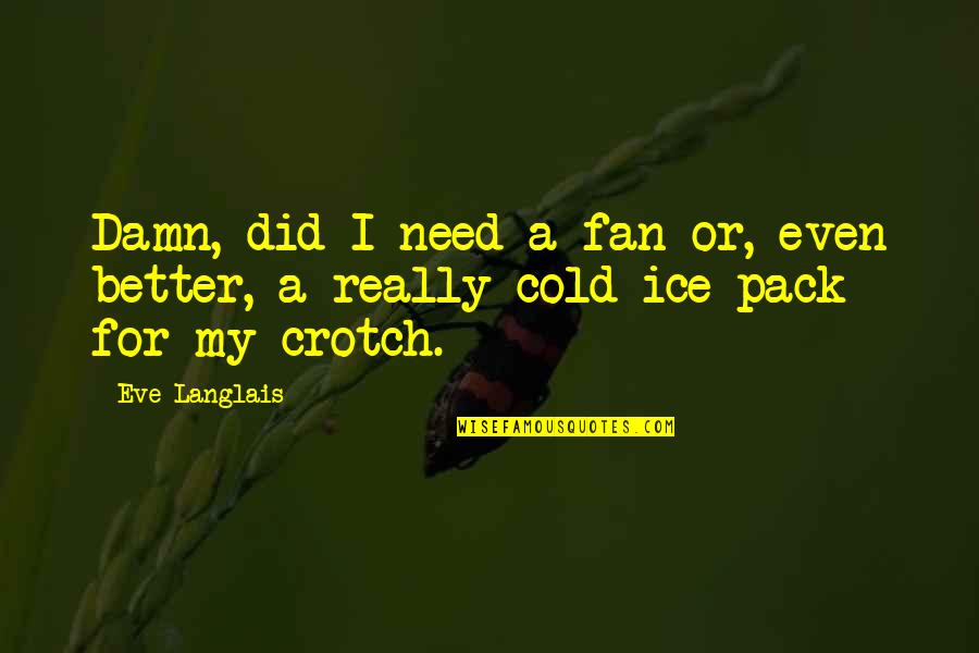 Jokes Text Quotes By Eve Langlais: Damn, did I need a fan or, even