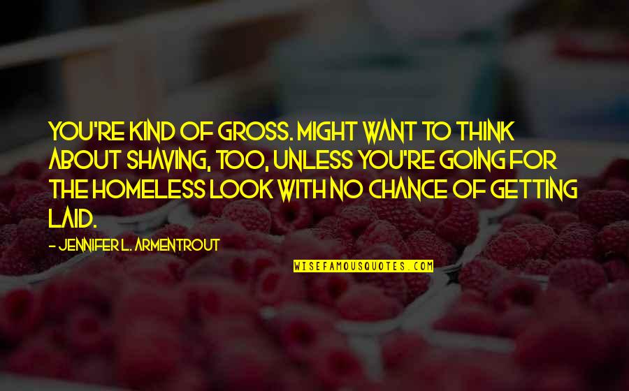 Jokes That Hurt People's Feelings Quotes By Jennifer L. Armentrout: You're kind of gross. Might want to think