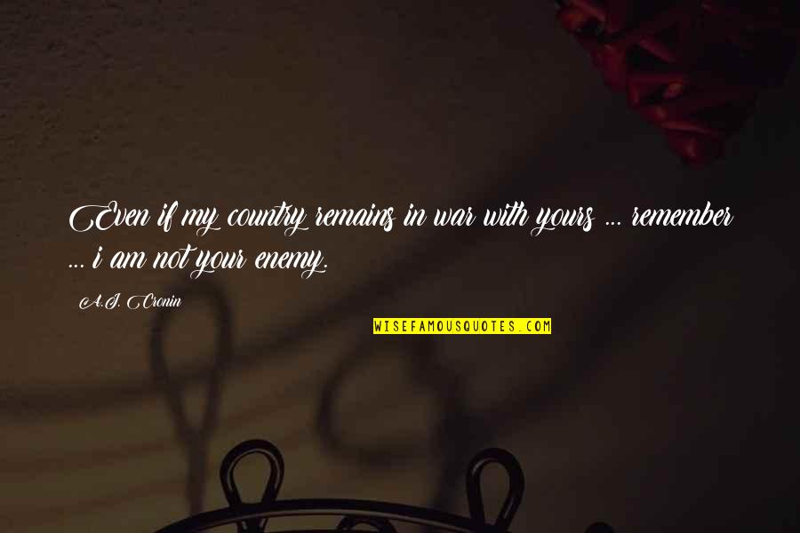 Jokes Then The Fight Quotes By A.J. Cronin: Even if my country remains in war with