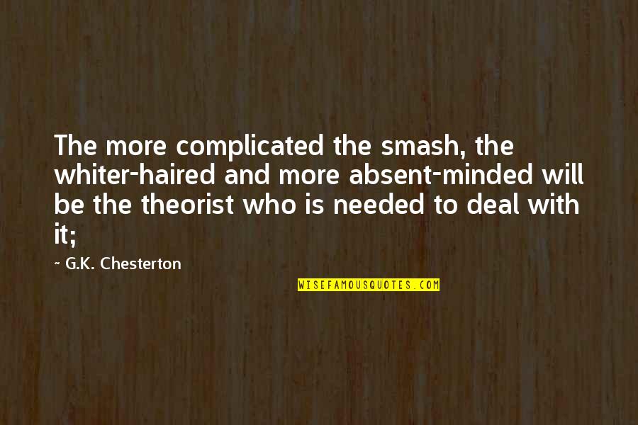 Jokes Then The Fight Quotes By G.K. Chesterton: The more complicated the smash, the whiter-haired and Jokes Then The Fight Quotes By G.K. Chesterton: The more complicated the smash, the whiter-haired and