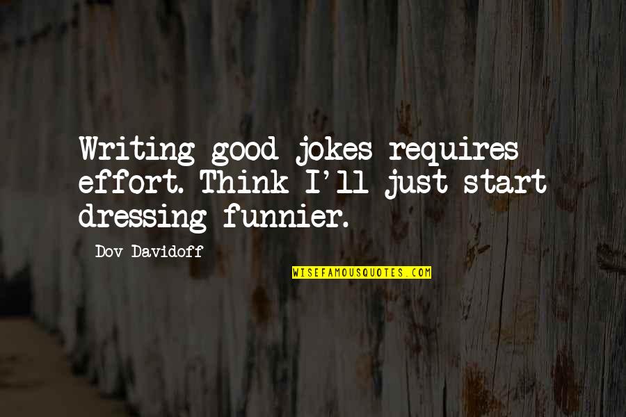 Jokes'll Quotes By Dov Davidoff: Writing good jokes requires effort. Think I'll just