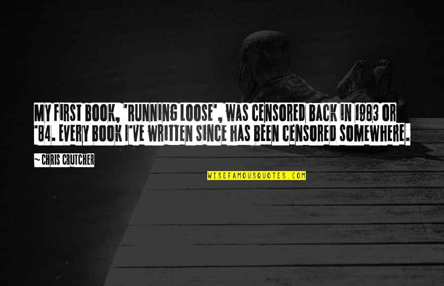 Jokesters Las Vegas Quotes By Chris Crutcher: My first book, 'Running Loose', was censored back Jokesters Las Vegas Quotes By Chris Crutcher: My first book, 'Running Loose', was censored back