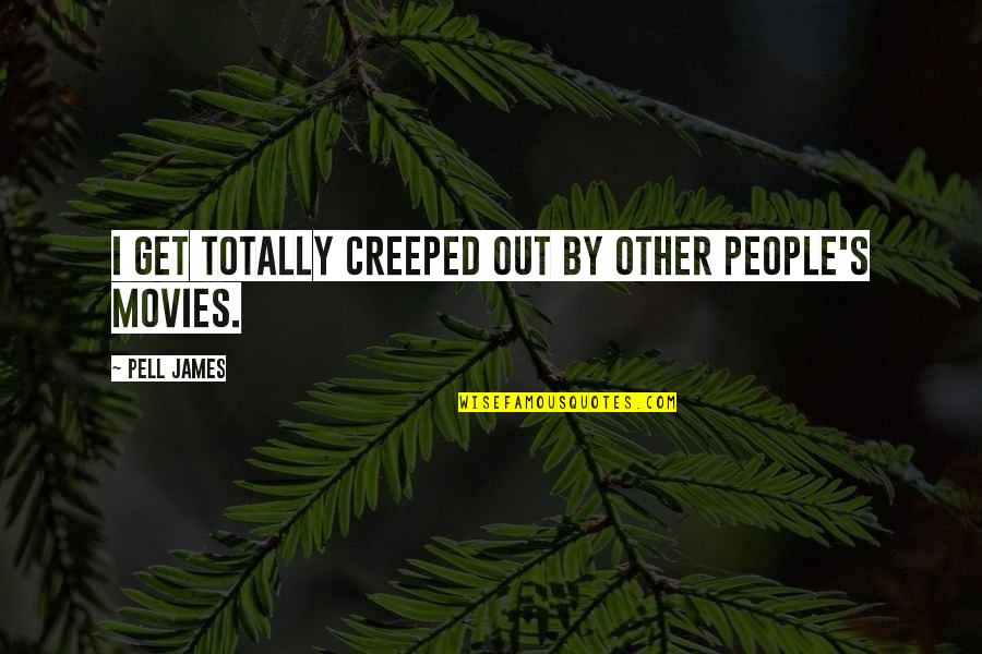 Jokesters Las Vegas Quotes By Pell James: I get totally creeped out by other people's