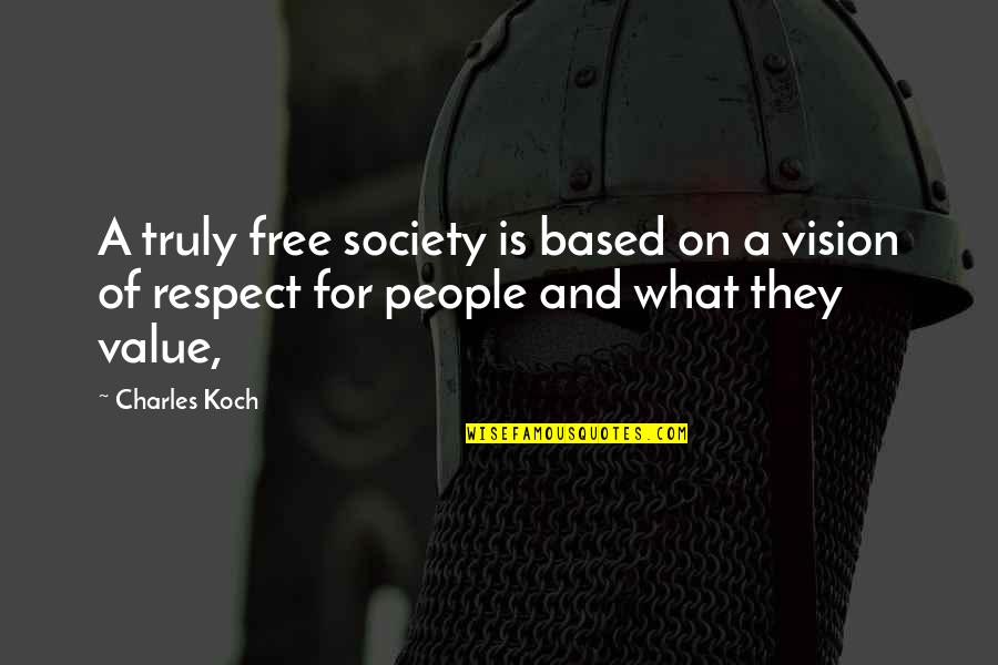 Joking About Love Quotes By Charles Koch: A truly free society is based on a