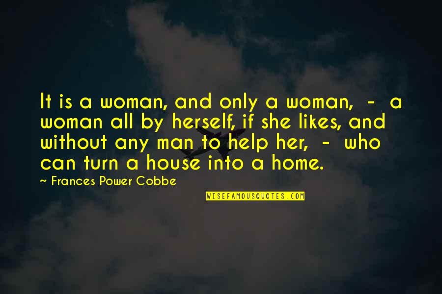 Joking About Love Quotes By Frances Power Cobbe: It is a woman, and only a woman,