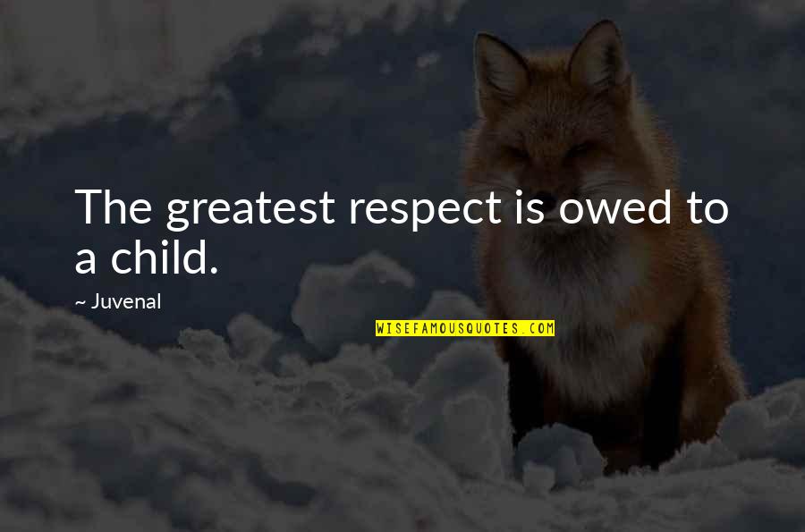Joking About Love Quotes By Juvenal: The greatest respect is owed to a child.