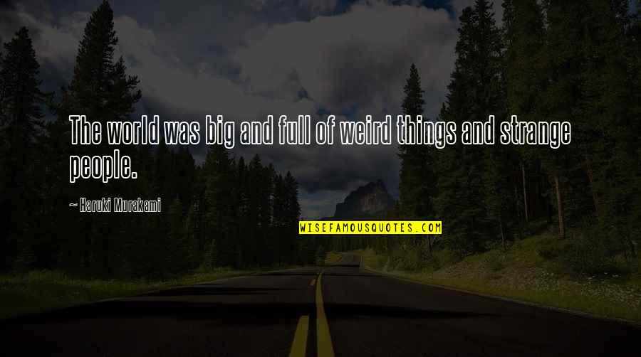 Joking Motivational Quotes By Haruki Murakami: The world was big and full of weird