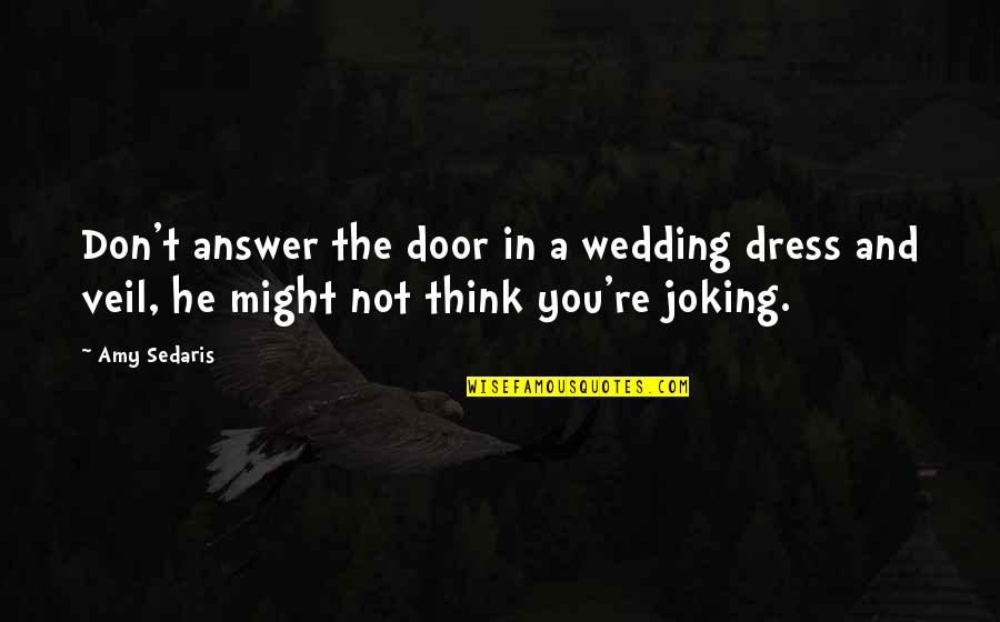 Joking Quotes By Amy Sedaris: Don't answer the door in a wedding dress