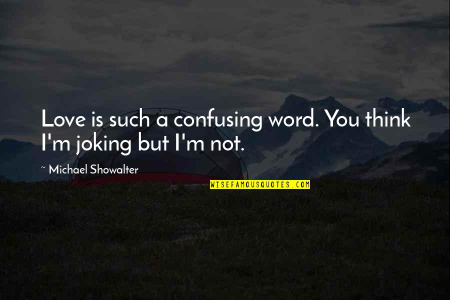 Joking Quotes By Michael Showalter: Love is such a confusing word. You think Joking Quotes By Michael Showalter: Love is such a confusing word. You think