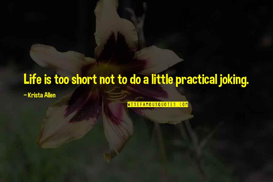 Joking Too Much Quotes By Krista Allen: Life is too short not to do a