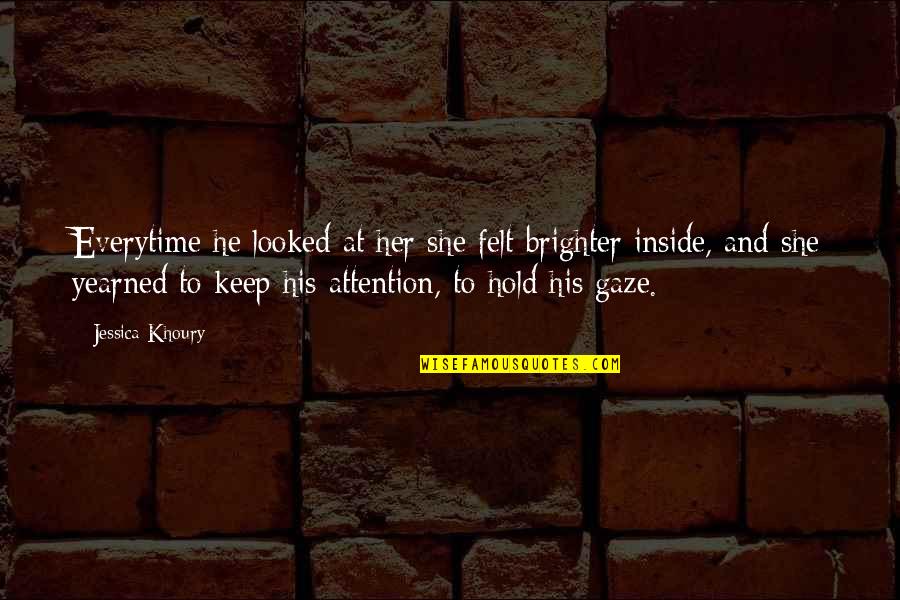 Jokkum Quotes By Jessica Khoury: Everytime he looked at her she felt brighter Jokkum Quotes By Jessica Khoury: Everytime he looked at her she felt brighter