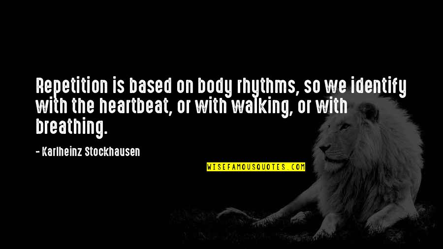 Jokkum Quotes By Karlheinz Stockhausen: Repetition is based on body rhythms, so we Jokkum Quotes By Karlheinz Stockhausen: Repetition is based on body rhythms, so we