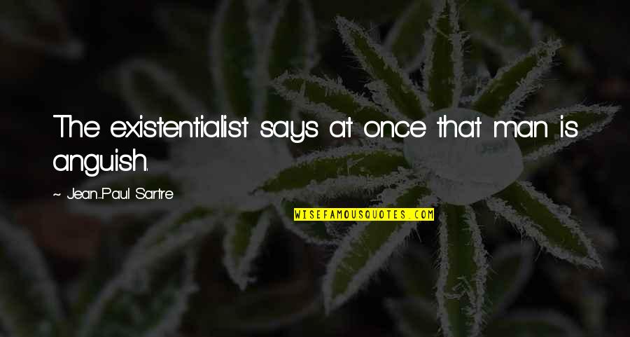 Joko Ono Quotes By Jean-Paul Sartre: The existentialist says at once that man is Joko Ono Quotes By Jean-Paul Sartre: The existentialist says at once that man is