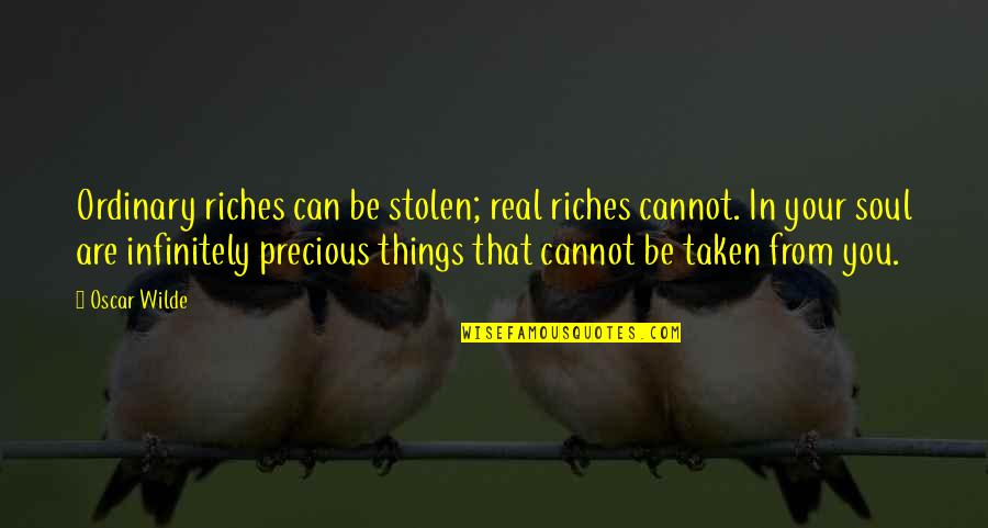 Joko Ono Quotes By Oscar Wilde: Ordinary riches can be stolen; real riches cannot.