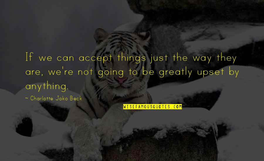 Joko Quotes By Charlotte Joko Beck: If we can accept things just the way